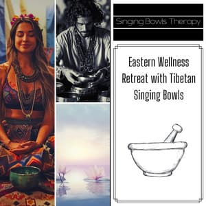 Eastern Wellness Retreat with Tibetan Singing Bowls - Singing Bowls Therapy