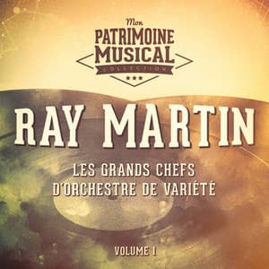 Les grands chefs d'orchestre de variété : Ray Martin, Vol. 1 - Ray Martin