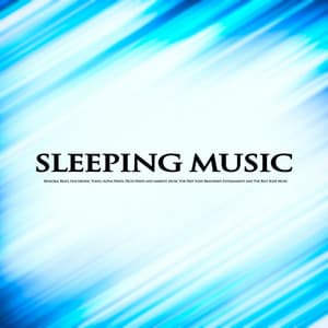 Sleeping Music: Binaural Beats, Isochronic Tones, Alpha Waves, Delta Waves and Ambient Music For Deep Sleep, Brainwave Entrainment and The Best Sleep Music - Binaural Beats Sleep