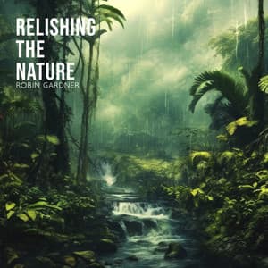 Relishing the Nature: Relaxing Music with Nature Sounds - Robin Gardner