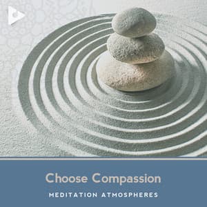 Choose Compassion - Meditation Atmospheres