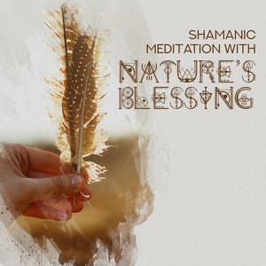 Shamanic Meditation with Nature’s Blessing: Soothing New Age Music for Quiet Contemplation & Meditation, Mind Reset & Tranquility, Harmony & Peace, Detox Your Mind, Mental Well-Being - Shamanic New Age Maker