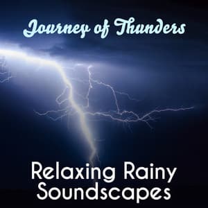 Journey of Thunders: Relaxing Rainy Soundscapes - Nature Music Sanctuary
