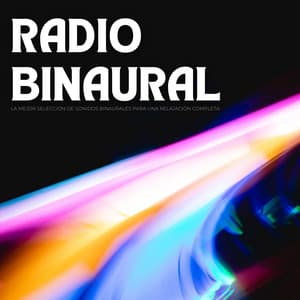 Radio Binaural: La Mejor Selección De Sonidos Binaurales Para Una Relajación Completa - Tonos Binaurales Para Dormir