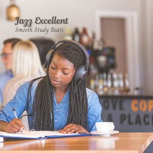 Jazz Excellent: Smooth Study Beats - Easy Listening Cafe Music Playlisted