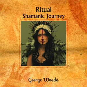 Ritual Shamanic Journey - George Woode