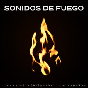 Sonidos De Fuego: Llamas De Meditación Iluminadoras - Música de chimenea