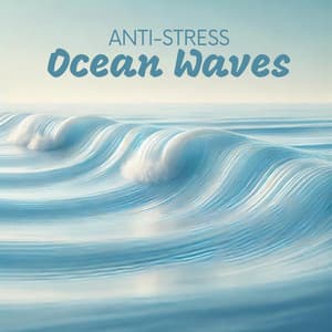 Anti-Stress Ocean Waves - Anti Stress Music Zone
