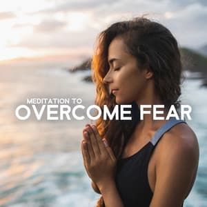 Meditation to Overcome Fear - Soul Therapy Group