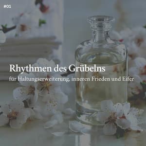 * Rhythmen des Grübelns für Haltungserweiterung, inneren Frieden und Eifer * - Schlafmusik