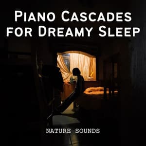 Nature Sounds: Piano Cascades for Dreamy Sleep - Moods & Water sounds