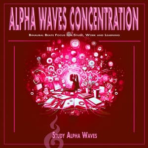 Alpha Waves Concentration: Binaural Beats Focus for Study, Work and Learning - Study Alpha Waves