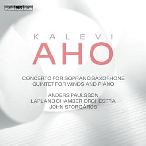 Aho: Concerto for Soprano Saxophone & Chamber Orchestra and Quintet for Winds & Piano - Kalevi Aho