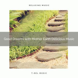 Good Dreams with Mother Earth Delicious Music - Forest Sounds For Relaxation