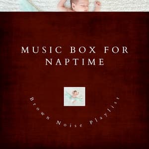 Music Box for Naptime - Brown Noise Playlist