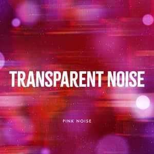 Transparent Noise - Pink Noise