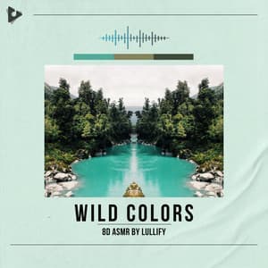 Wild Colors - 8D ASMR by Lullify