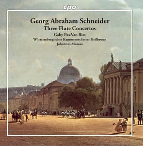 Schneider: Flute Concertos, Opp. 12, 53 & 63 - Georg Abraham Schneider