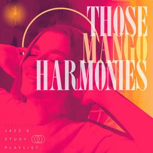 Those Mango Harmonies - Jazz & Study Playlist