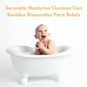 Serenata Nocturna Lluviosa Con Sonidos Binaurales Para Bebés - Frecuencias Binaurales