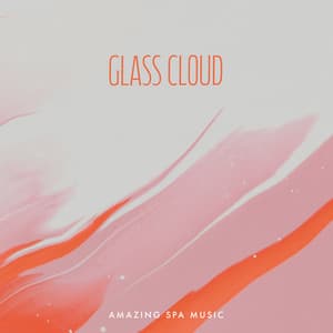 Glass Cloud - Amazing Spa Music
