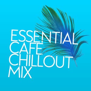 Essential Cafe Chillout Mix - Best Cafe Chillout Mix