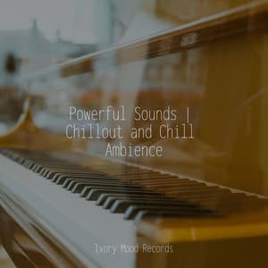 Powerful Sounds | Chillout and Chill Ambience - Ivory Mood