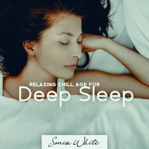 Relaxing Chill Age for Deep Sleep - Sonia White