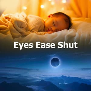 Eyes Ease Shut - Baby Lullabies Music