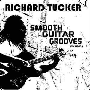 Smooth Guitar Grooves, Vol. Four - Richard Tucker