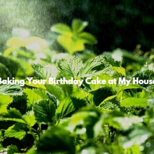 Baking Your Birthday Cake at My House - Coffee House Days