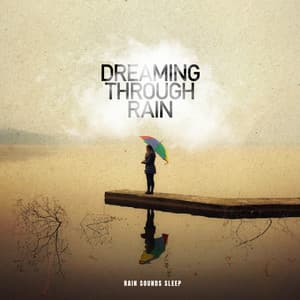 Dreaming Through Rain - Rain Sounds Sleep
