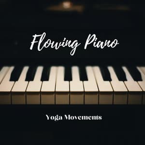 Flowing Piano: Yoga Movements - Piano Music
