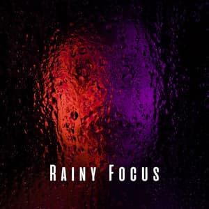 Rainy Focus: Deep Concentration with Relaxing Sound - Concentration Focus