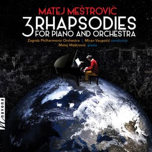 Matej Meštrovic: 3 Rhapsodies for Piano & Orchestra - Matej Mestrovic