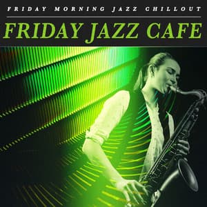 Friday Jazz Cafe - Friday Morning Jazz Chillout