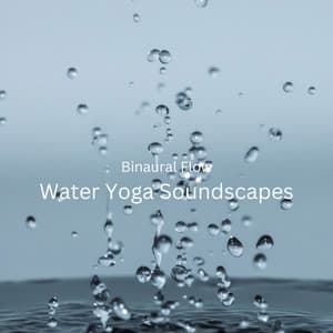 Binaural Flow: Water Yoga Soundscapes - Binaural State