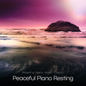 Peaceful Piano Resting - Relaxing Piano Music Classic