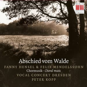 Hensel & Mendelssohn: Abschied vom Walde - Vocal Concert Dresden