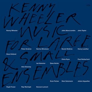 Music For Large & Small Ensembles - Kenny Wheeler