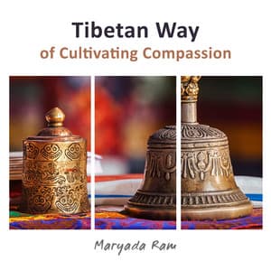 Tibetan Way of Cultivating Compassion - Maryada Ram