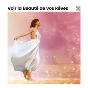 Voir LA Beauté de vos Rêves - Musique de Méditation