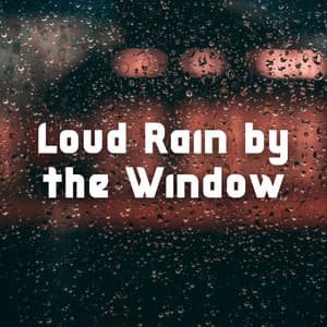 Loud Rain by the Window - Lullabies for Deep Sleep