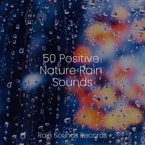 50 Positive Nature Rain Sounds - Brain Study Music Guys