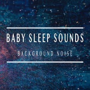 Background Noise - Baby Sleep Sounds