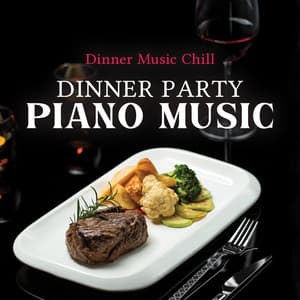 Dinner Party Piano Music - Dinner Music Chill