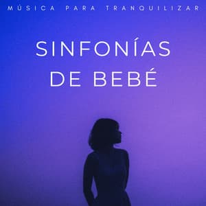 Sinfonías De Bebé: Música Para Tranquilizar - Música Ambiente