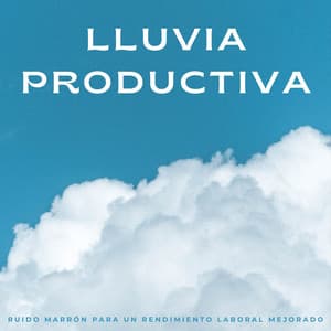 Lluvia Productiva: Ruido Marrón Para Un Rendimiento Laboral Mejorado - Ruido Perfecto