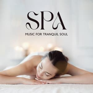 Spa Music for Tranquil Soul: Meditate Properly, Deep Relaxation Technique, Negative Energy Cleansing - Sensual Massage to Aromatherapy Universe