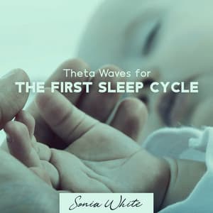 Theta Waves for the First Sleep Cycle: Hum of Waves Frequency, Baby Serenade - Sonia White